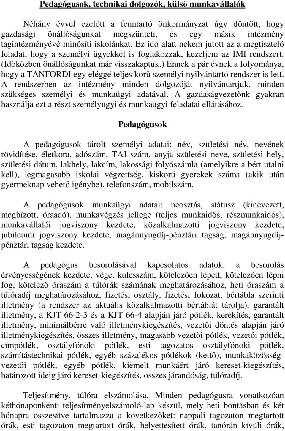 ) Ennek a pár évnek a folyománya, hogy a TANFORDI egy eléggé teljes körő személyi nyilvántartó rendszer is lett.
