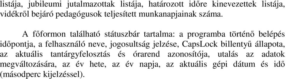 A fıformon található státuszbár tartalma: a programba történı belépés idıpontja, a felhasználó neve, jogosultság