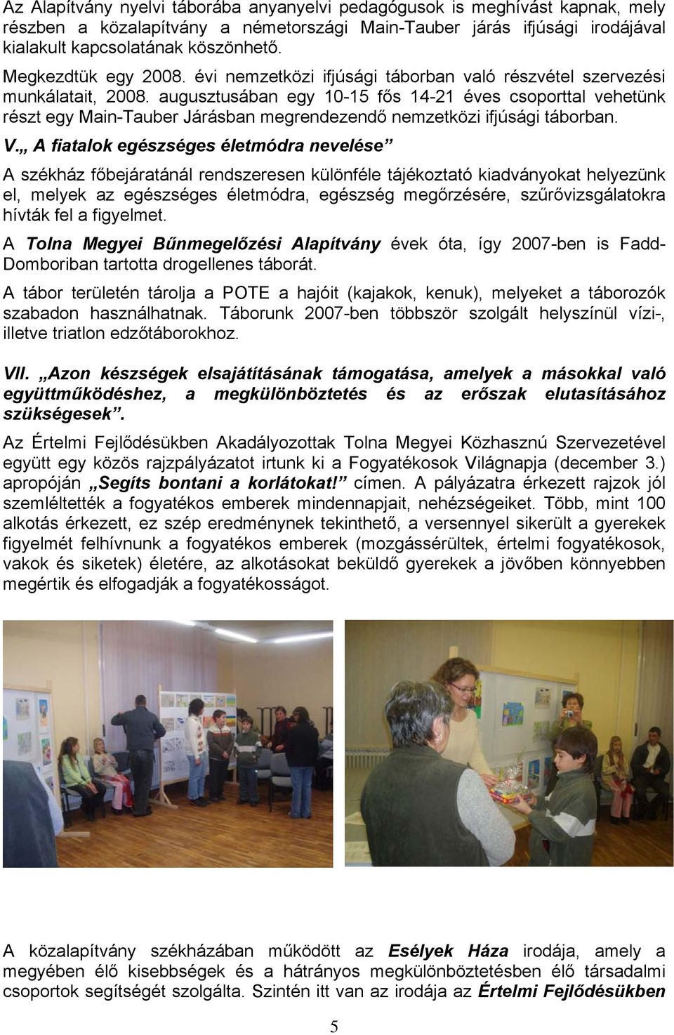 augusztusában egy 10-15 fős 14-21 éves csoporttal vehetünk részt egy Main-Tauber Járásban megrendezendő nemzetközi ifjúsági táborban. V.