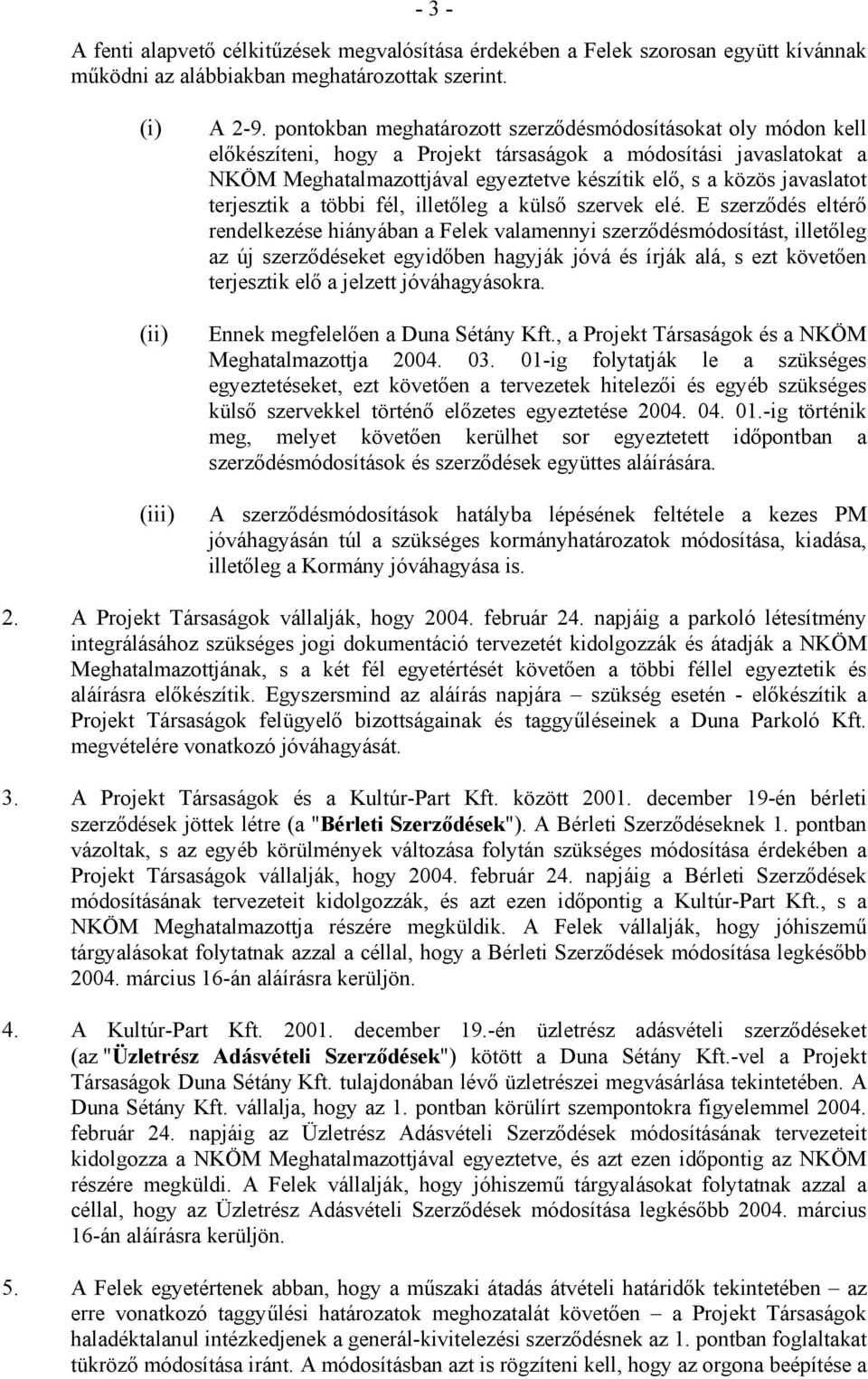 javaslatot terjesztik a többi fél, illetőleg a külső szervek elé.