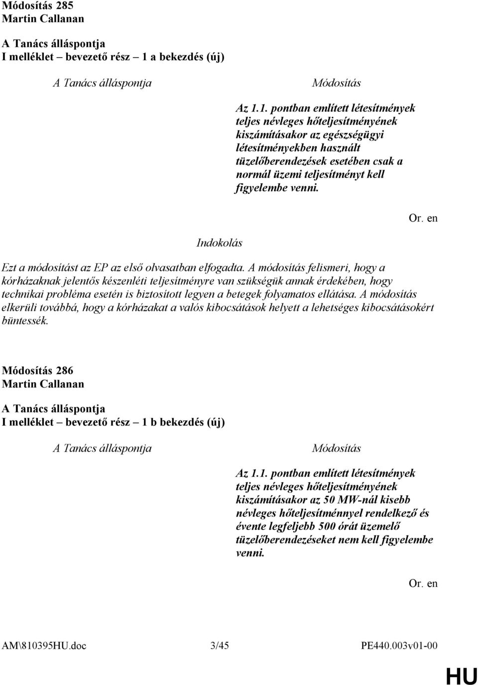 1. pontban említett létesítmények teljes névleges hőteljesítményének kiszámításakor az egészségügyi létesítményekben használt tüzelőberendezések esetében csak a normál üzemi teljesítményt kell