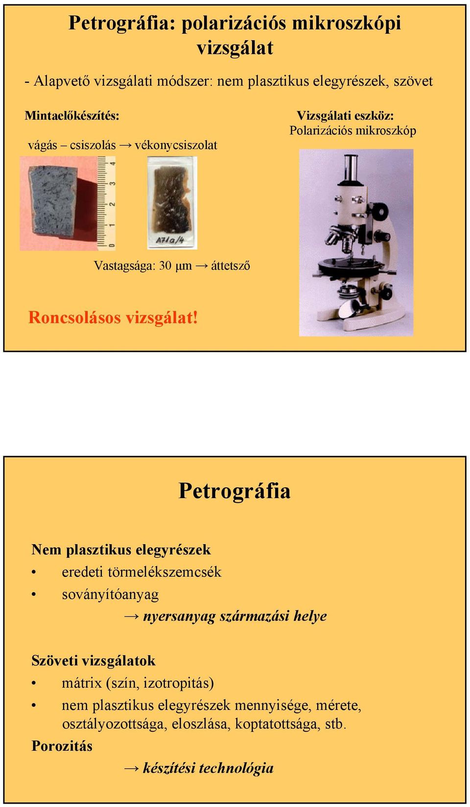 Petrográfia Nem plasztikus elegyrészek eredeti törmelékszemcsék soványítóanyag nyersanyag származási helye Szöveti vizsgálatok mátrix