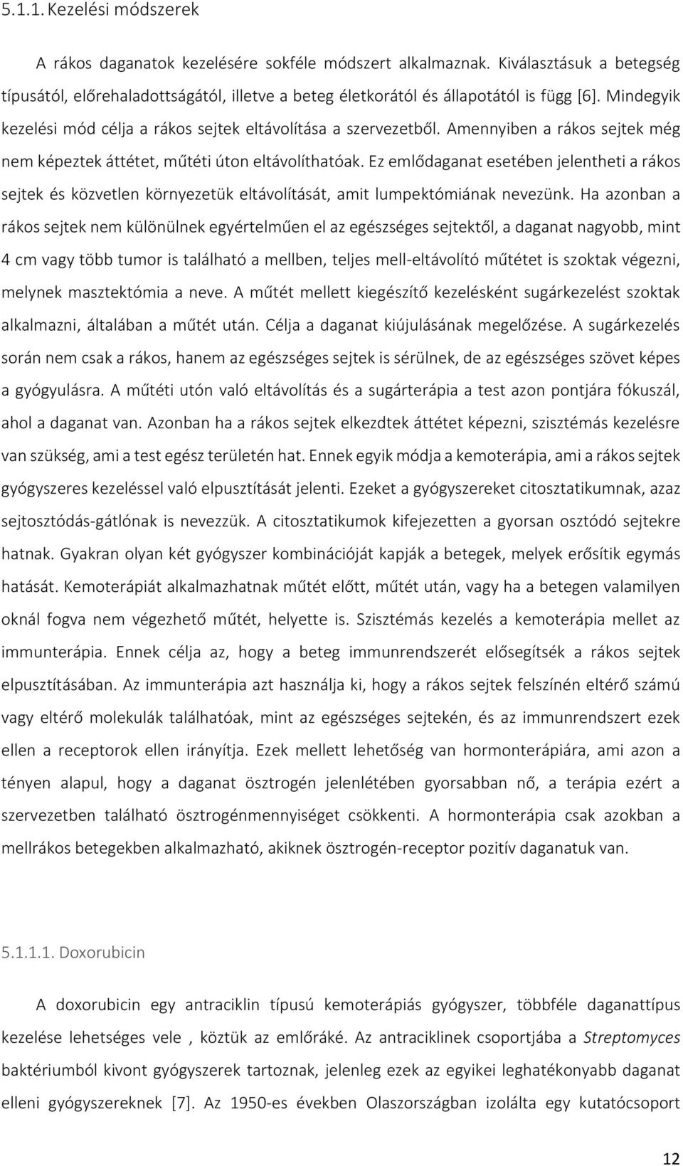 Ez emlődaganat esetében jelentheti a rákos sejtek és közvetlen környezetük eltávolítását, amit lumpektómiának nevezünk.