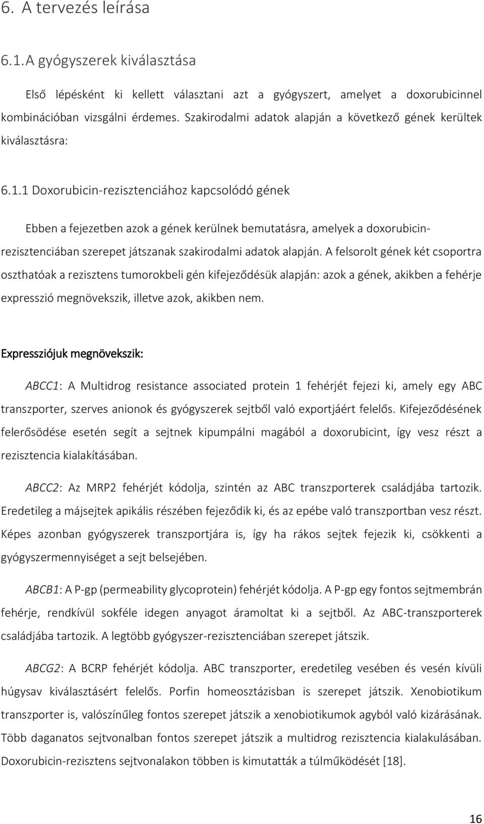1 Doxorubicin-rezisztenciához kapcsolódó gének Ebben a fejezetben azok a gének kerülnek bemutatásra, amelyek a doxorubicinrezisztenciában szerepet játszanak szakirodalmi adatok alapján.