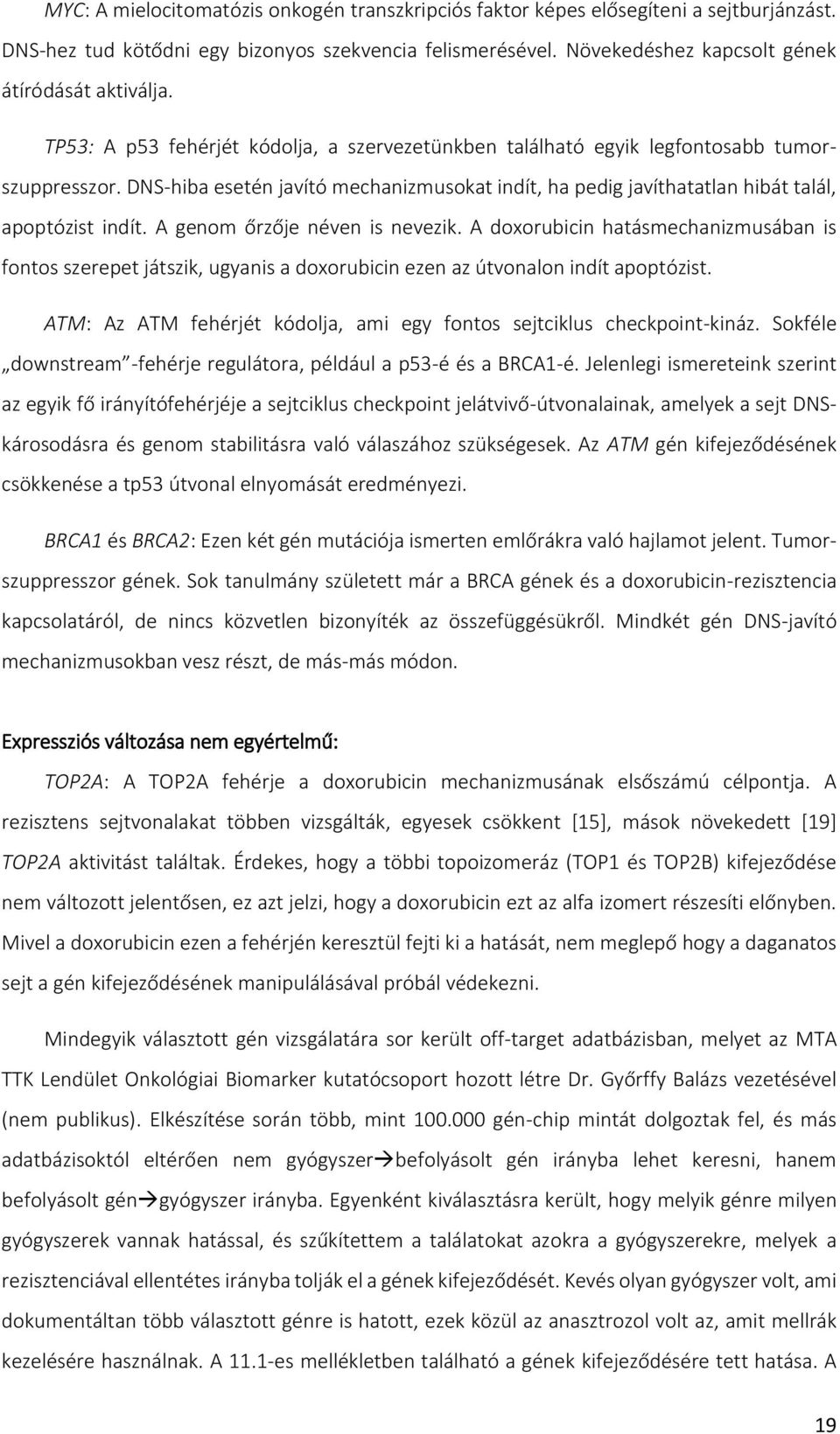 A genom őrzője néven is nevezik. A doxorubicin hatásmechanizmusában is fontos szerepet játszik, ugyanis a doxorubicin ezen az útvonalon indít apoptózist.