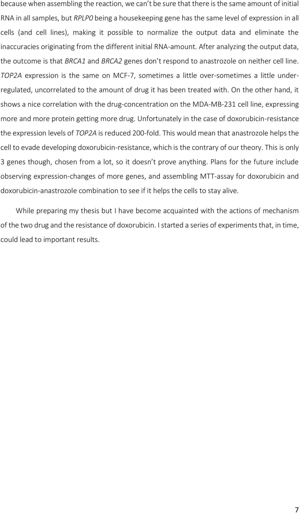After analyzing the output data, the outcome is that BRCA1 and BRCA2 genes don t respond to anastrozole on neither cell line.
