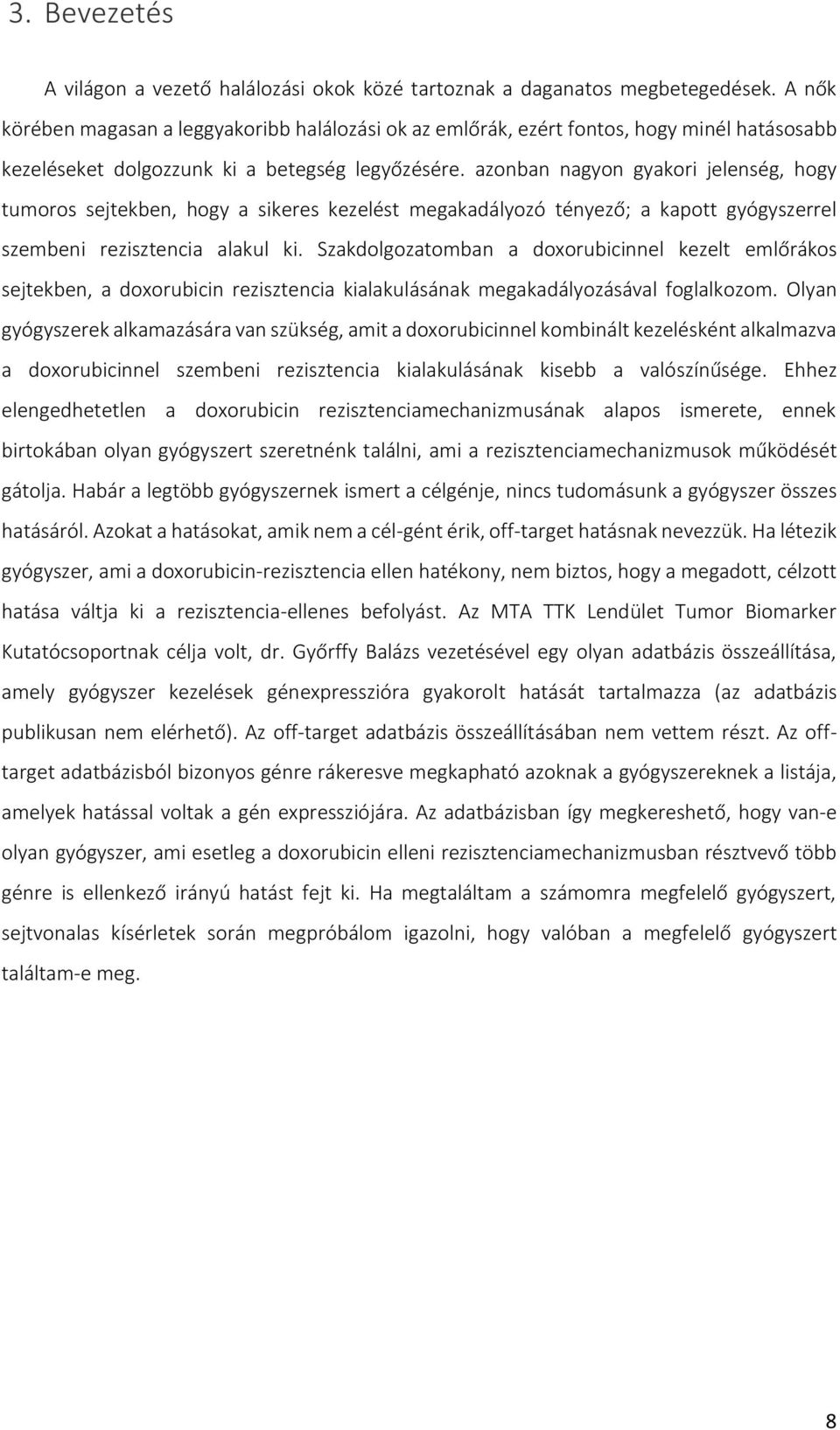 azonban nagyon gyakori jelenség, hogy tumoros sejtekben, hogy a sikeres kezelést megakadályozó tényező; a kapott gyógyszerrel szembeni rezisztencia alakul ki.