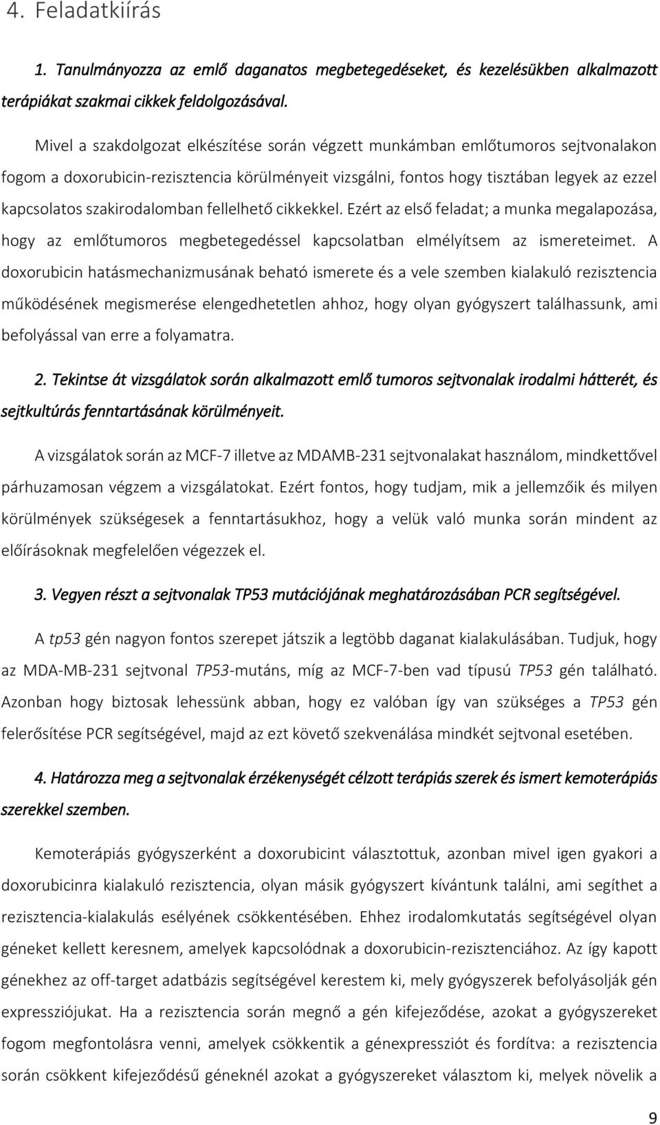szakirodalomban fellelhető cikkekkel. Ezért az első feladat; a munka megalapozása, hogy az emlőtumoros megbetegedéssel kapcsolatban elmélyítsem az ismereteimet.
