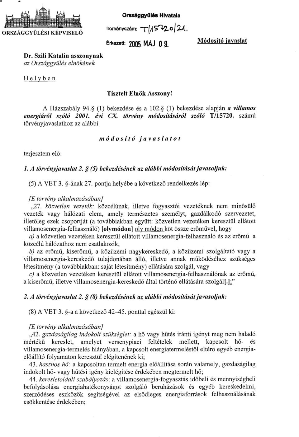 számú törvényjavaslathoz az alábbi terjesztem elő : módosító javaslatot 1. A törvényjavaslat 2. (5) bekezdésének az alábbi módosítását javasoljuk : (5) A VET 3. -ának 27.