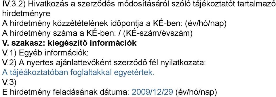 szakasz: kiegészítő információk V.1) Egyéb információk: V.