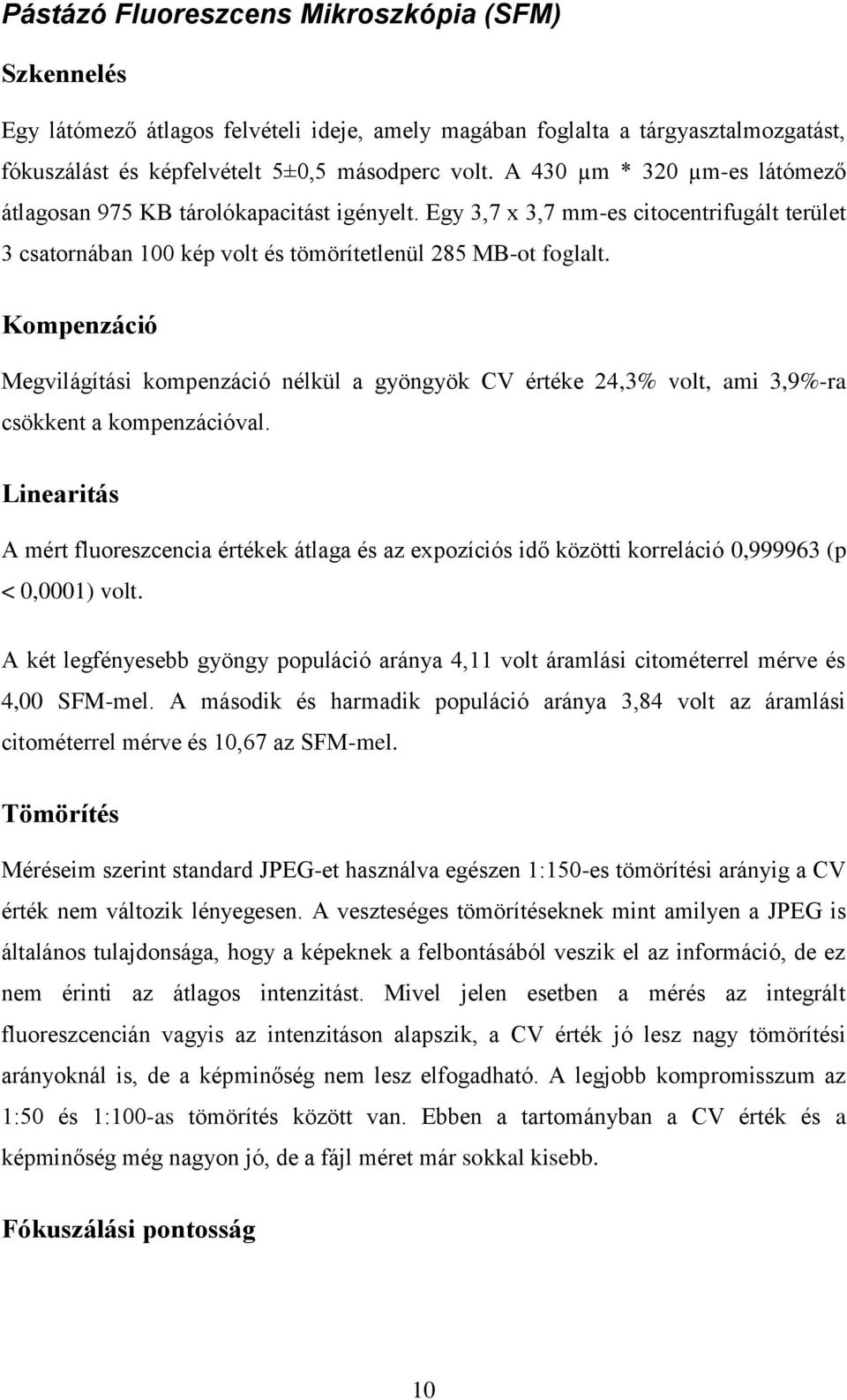 Kompenzáció Megvilágítási kompenzáció nélkül a gyöngyök CV értéke 24,3% volt, ami 3,9%-ra csökkent a kompenzációval.
