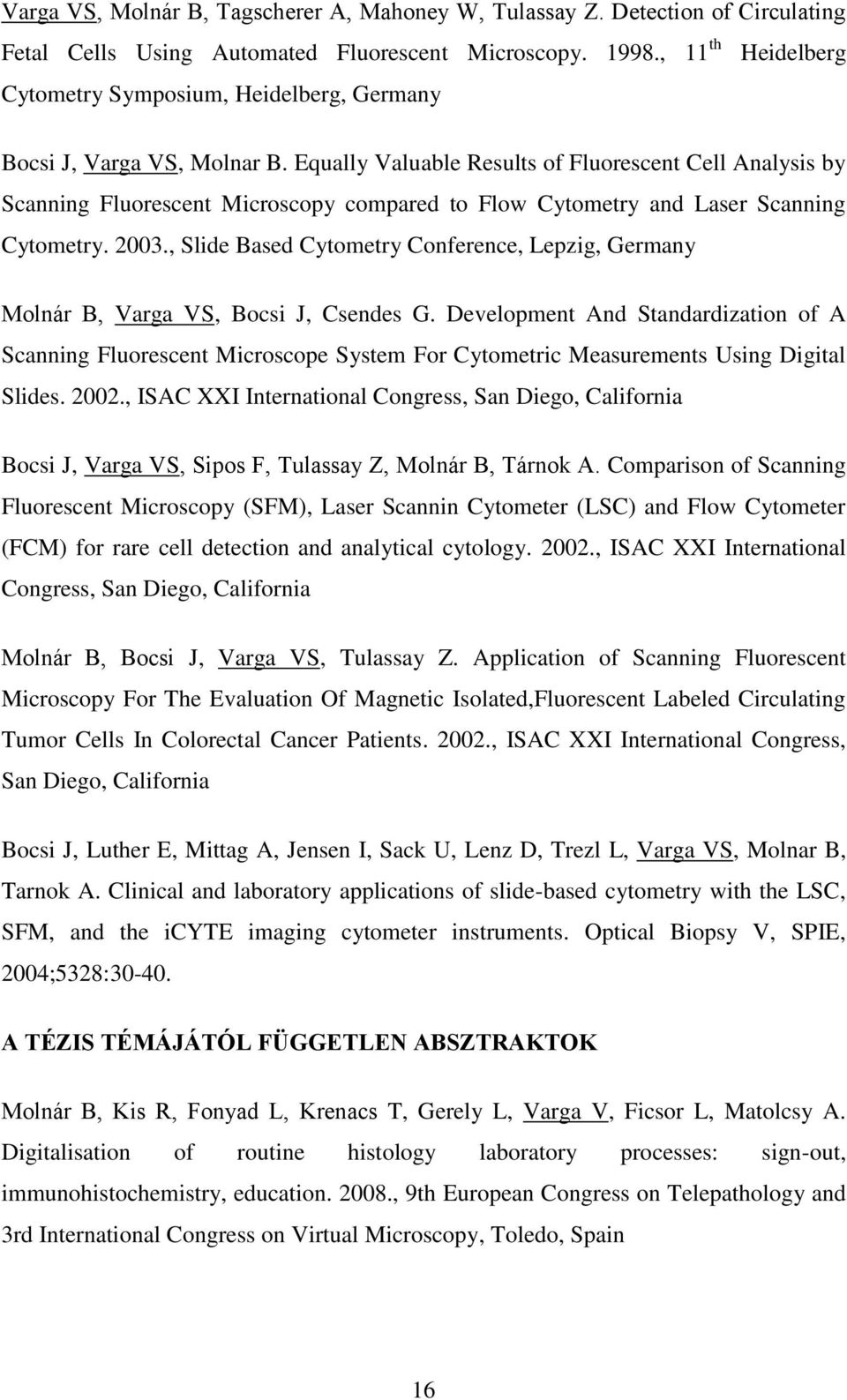 Equally Valuable Results of Fluorescent Cell Analysis by Scanning Fluorescent Microscopy compared to Flow Cytometry and Laser Scanning Cytometry. 2003.