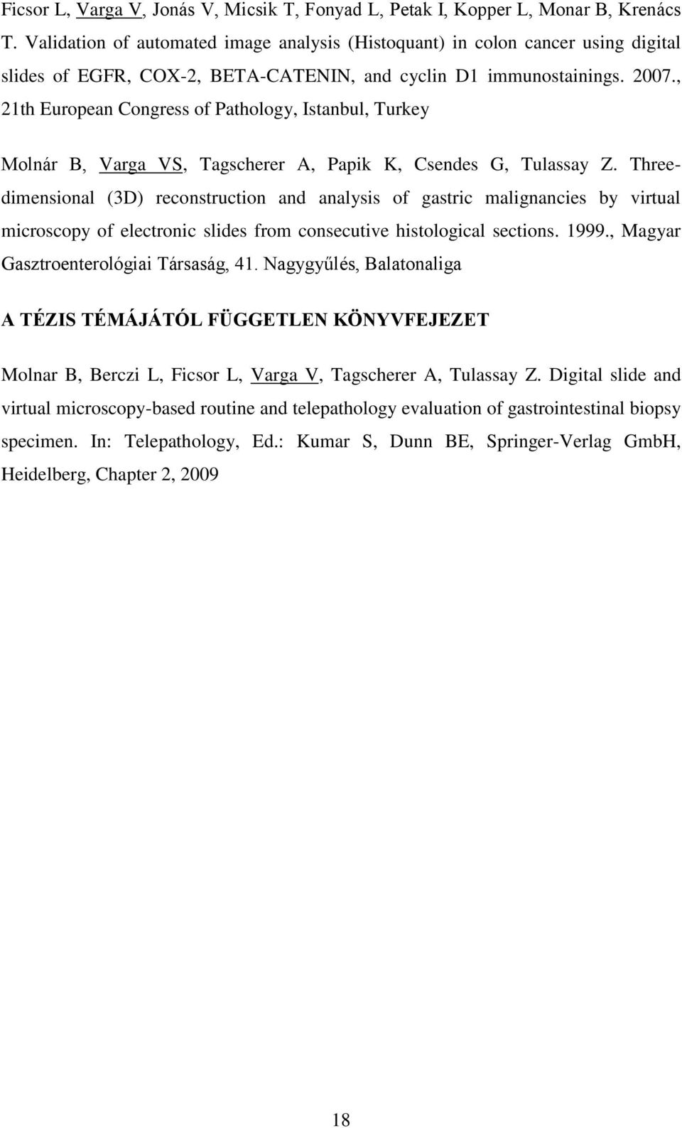 , 21th European Congress of Pathology, Istanbul, Turkey Molnár B, Varga VS, Tagscherer A, Papik K, Csendes G, Tulassay Z.