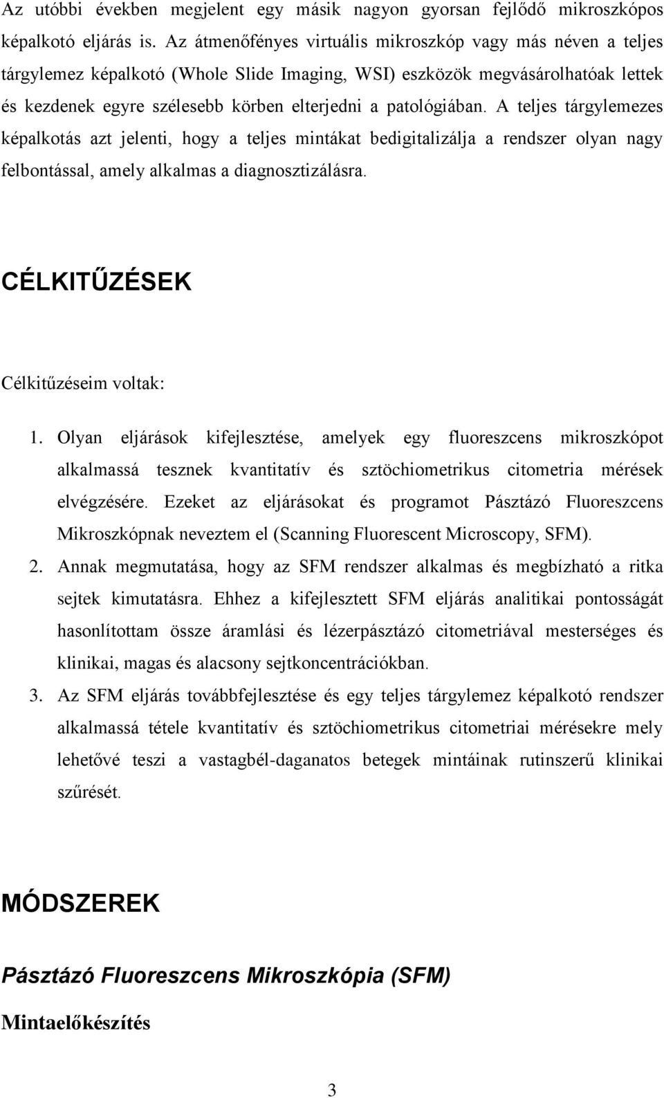 patológiában. A teljes tárgylemezes képalkotás azt jelenti, hogy a teljes mintákat bedigitalizálja a rendszer olyan nagy felbontással, amely alkalmas a diagnosztizálásra.