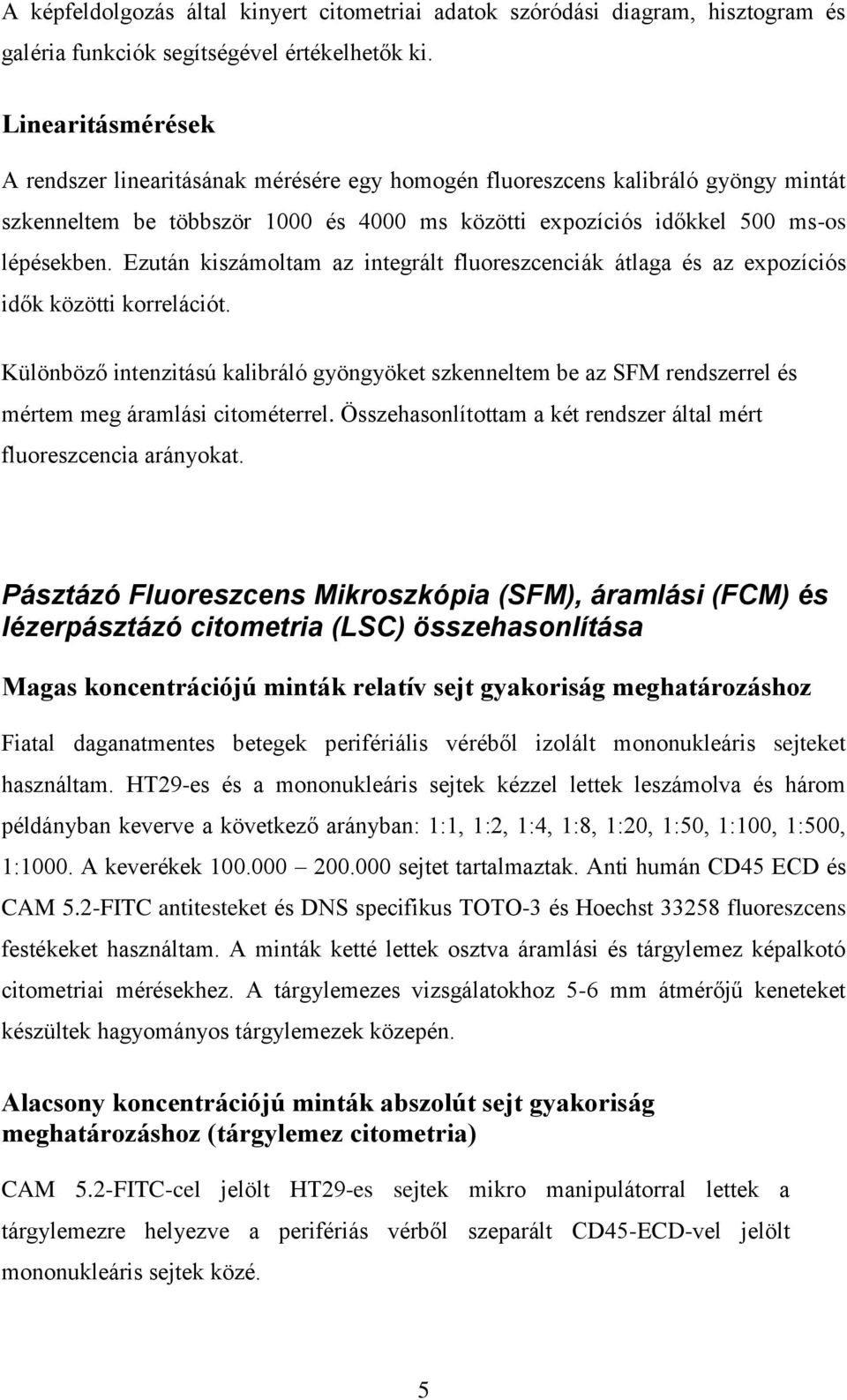 Ezután kiszámoltam az integrált fluoreszcenciák átlaga és az expozíciós idők közötti korrelációt.