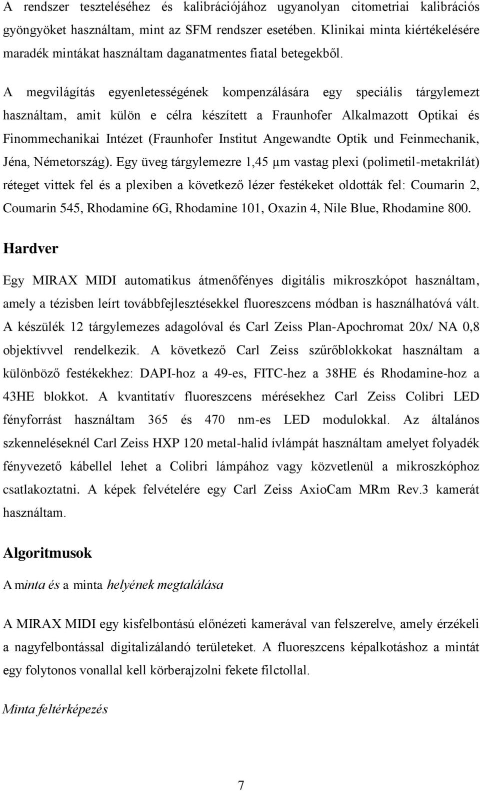 A megvilágítás egyenletességének kompenzálására egy speciális tárgylemezt használtam, amit külön e célra készített a Fraunhofer Alkalmazott Optikai és Finommechanikai Intézet (Fraunhofer Institut