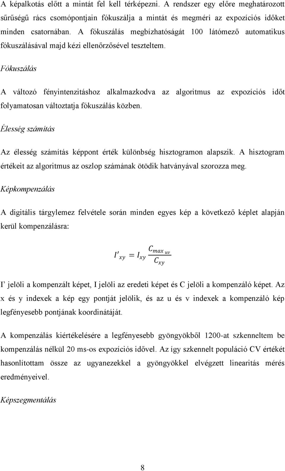 Fókuszálás A változó fényintenzitáshoz alkalmazkodva az algoritmus az expozíciós időt folyamatosan változtatja fókuszálás közben.