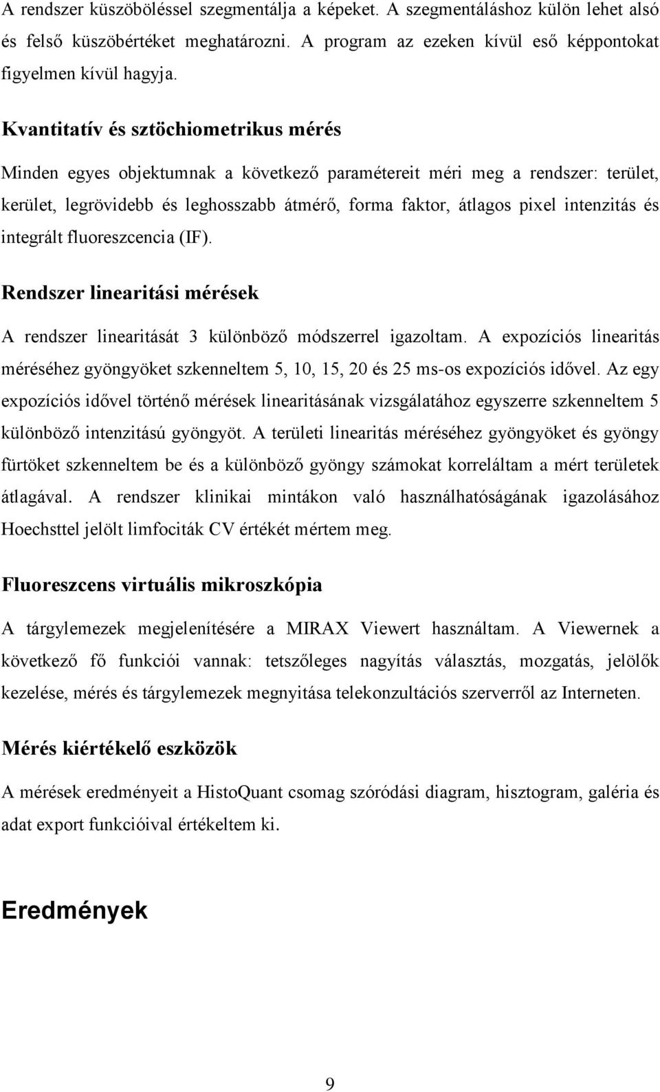 intenzitás és integrált fluoreszcencia (IF). Rendszer linearitási mérések A rendszer linearitását 3 különböző módszerrel igazoltam.