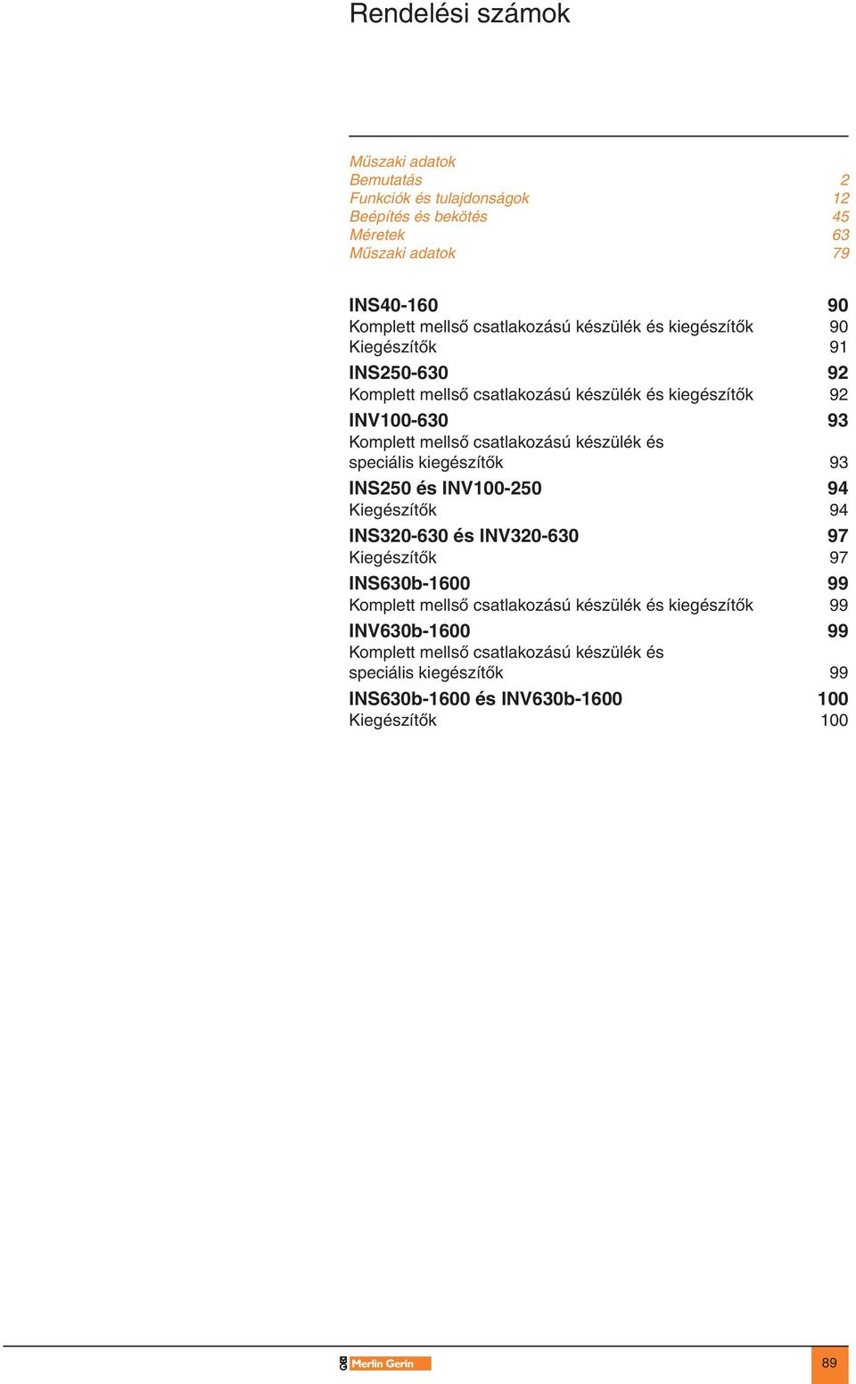 csatlakozású készülék és speciális kiegészítôk 93 INS250 és INV100-250 94 Kiegészítôk 94 INS320-630 és INV320-630 97 Kiegészítôk 97 INS630b-1600 99 Komplett