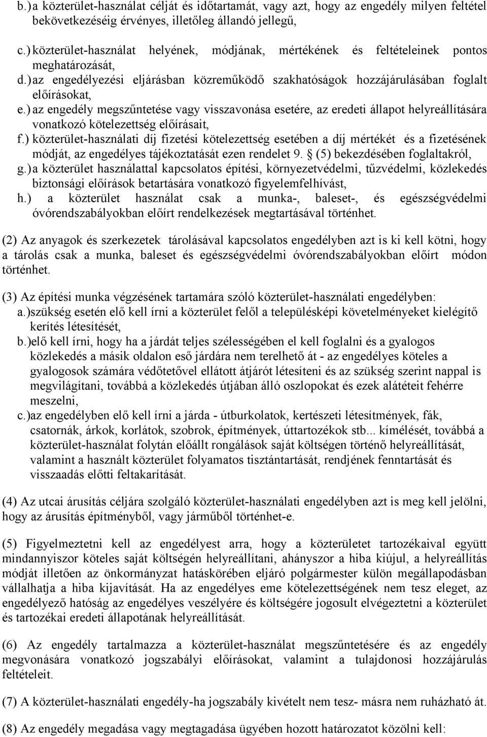 ) az engedély megszűntetése vagy visszavonása esetére, az eredeti állapot helyreállítására vonatkozó kötelezettség előírásait, f.