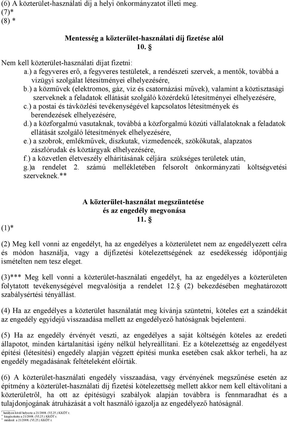 ) a közművek (elektromos, gáz, víz és csatornázási művek), valamint a köztisztasági szerveknek a feladatok ellátását szolgáló közérdekű létesítményei elhelyezésére, c.