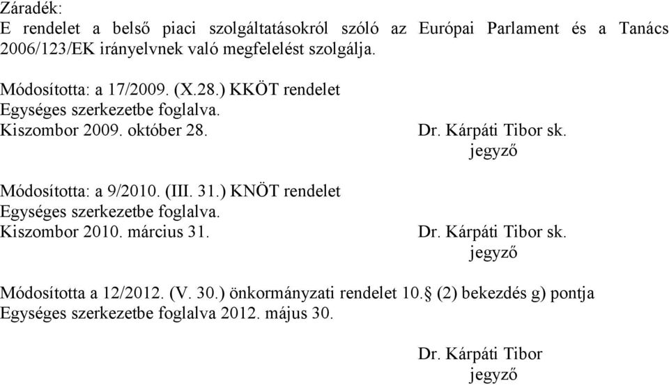 Módosította: a 9/2010. (III. 31.) KNÖT rendelet Egységes szerkezetbe foglalva. Kiszombor 2010. március 31. Dr. Kárpáti Tibor sk.