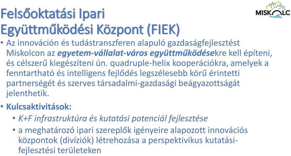 quadruple-helix kooperációkra, amelyek a fenntartható és intelligens fejlődés legszélesebb körű érintetti partnerségét és szerves társadalmi-gazdasági