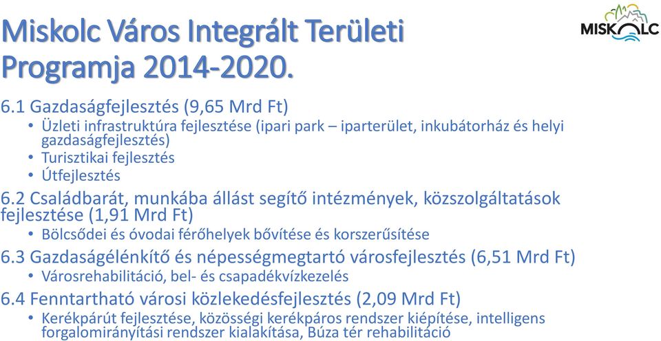 2 Családbarát, munkába állást segítő intézmények, közszolgáltatások fejlesztése (1,91 Mrd Ft) Bölcsődei és óvodai férőhelyek bővítése és korszerűsítése 6.