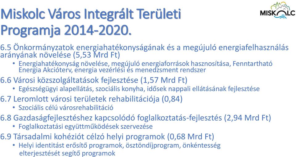 Akcióterv, energia vezérlési és menedzsment rendszer 6.6 Városi közszolgáltatások fejlesztése (1,57 Mrd Ft) Egészségügyi alapellátás, szociális konyha, idősek nappali ellátásának fejlesztése 6.