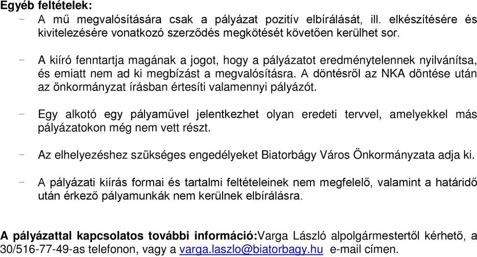 A döntésről az NKA döntése után az önkormányzat írásban értesíti valamennyi pályázót. - Egy alkotó egy pályaművel jelentkezhet olyan eredeti tervvel, amelyekkel más pályázatokon még nem vett részt.