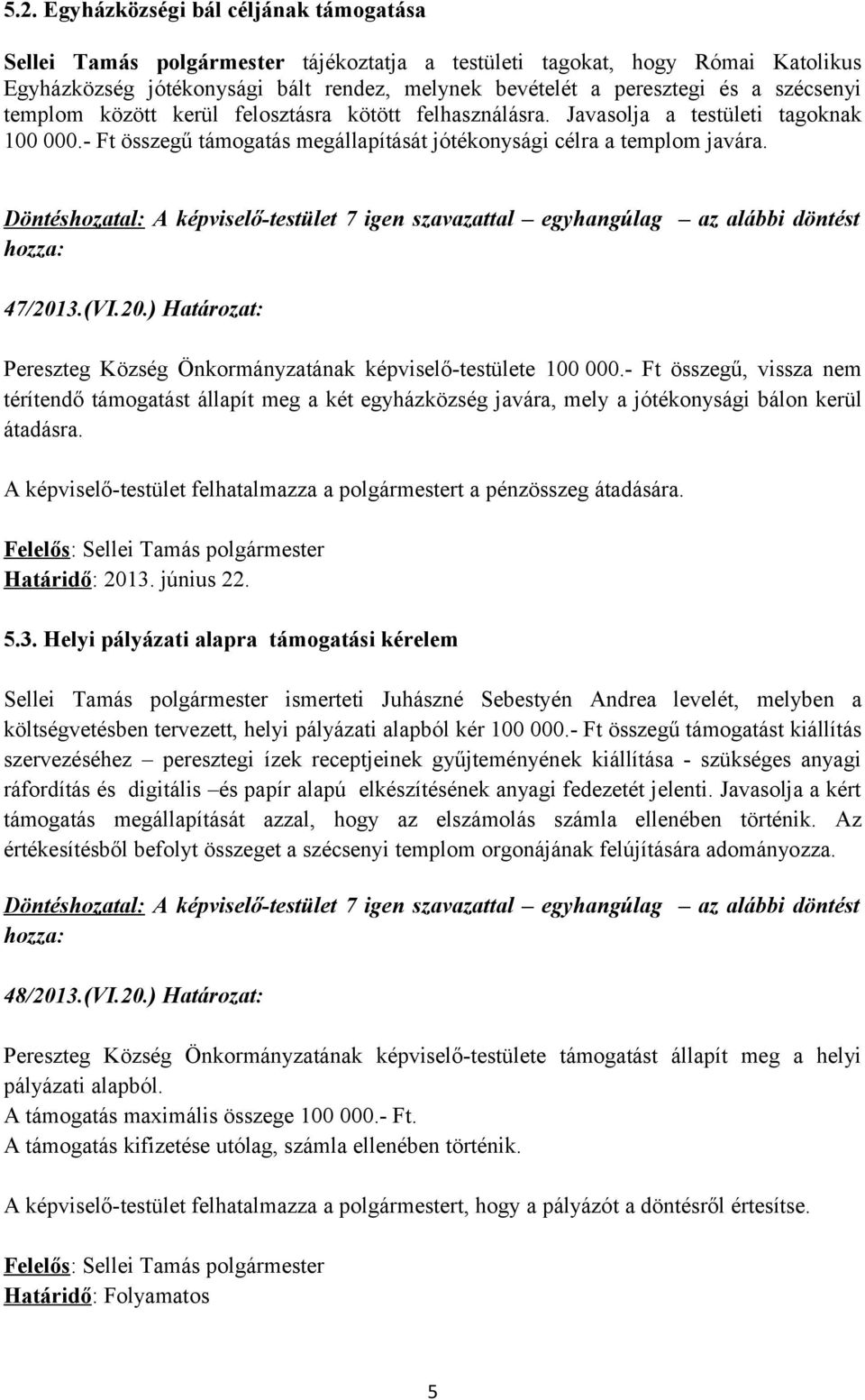 3.(VI.20.) Határozat: Pereszteg Község Önkormányzatának képviselő-testülete 100 000.