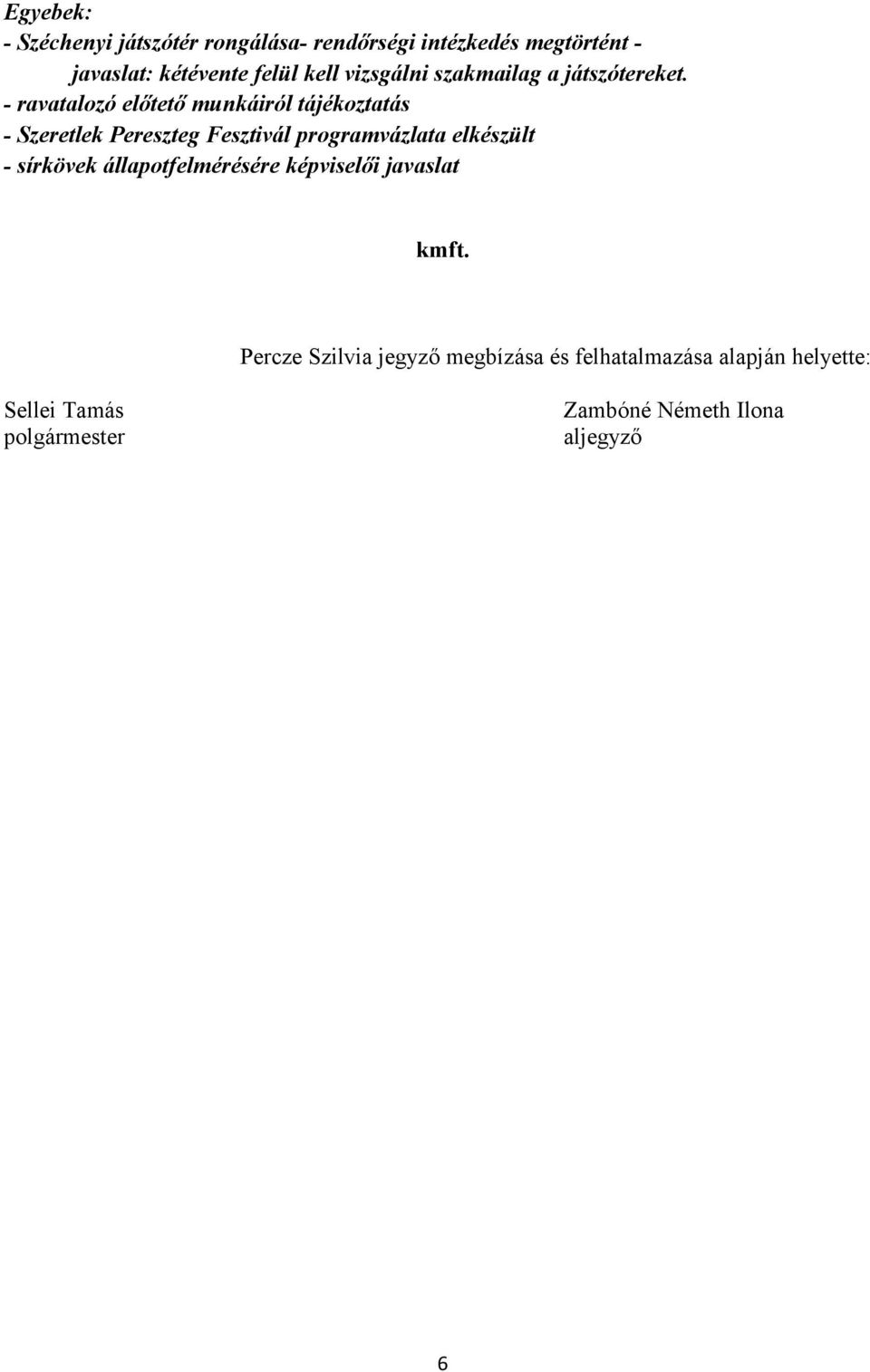 - ravatalozó előtető munkáiról tájékoztatás - Szeretlek Pereszteg Fesztivál programvázlata elkészült -