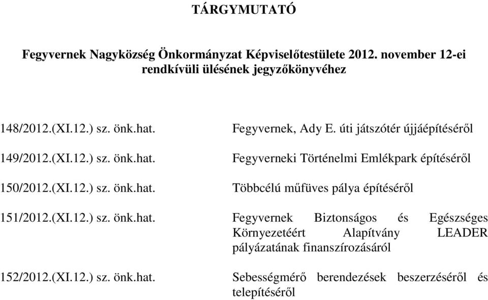 úti játszótér újjáépítéséről Fegyverneki Történelmi Emlékpark építéséről Többcélú műfüves pálya építéséről 151/2012.(XI.12.) sz. önk.hat.