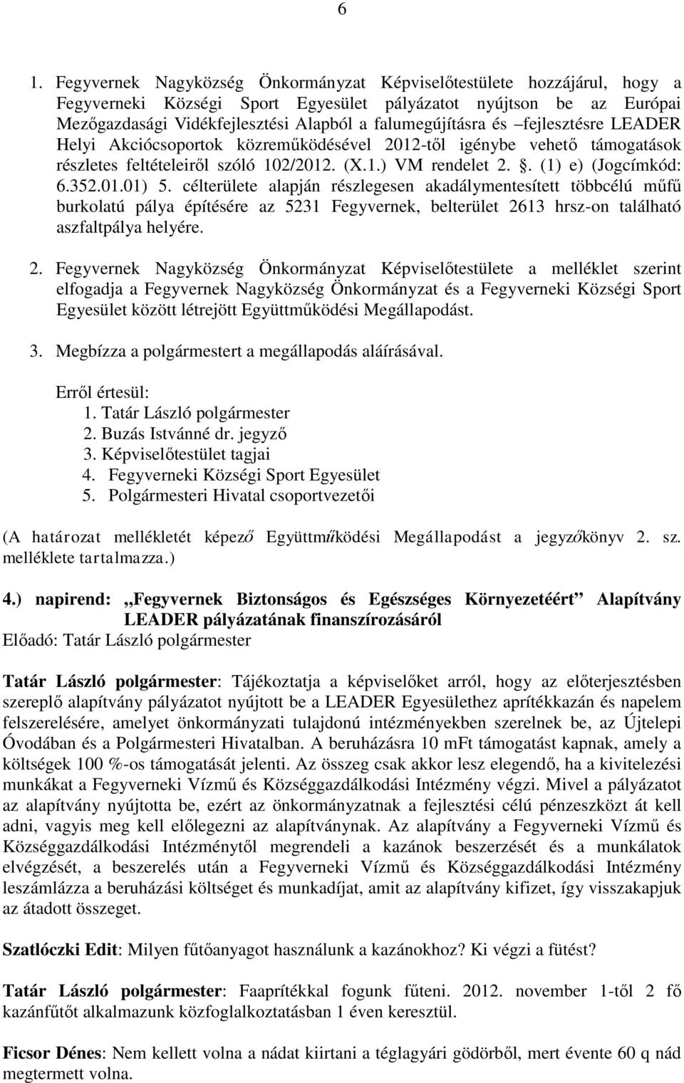 352.01.01) 5. célterülete alapján részlegesen akadálymentesített többcélú műfű burkolatú pálya építésére az 5231 Fegyvernek, belterület 26