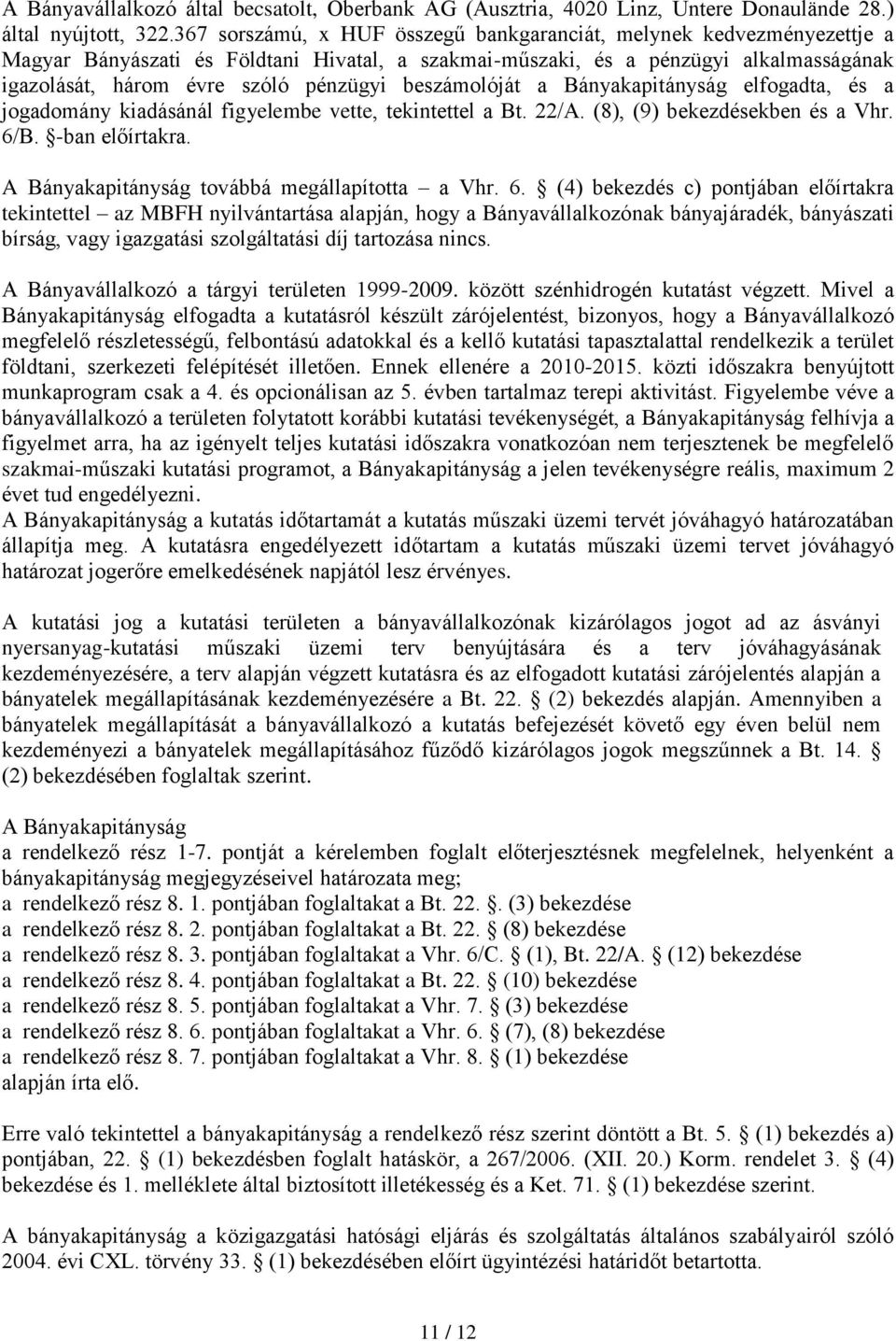 beszámolóját a Bányakapitányság elfogadta, és a jogadomány kiadásánál figyelembe vette, tekintettel a Bt. 22/A. (8), (9) bekezdésekben és a Vhr. 6/B. -ban előírtakra.