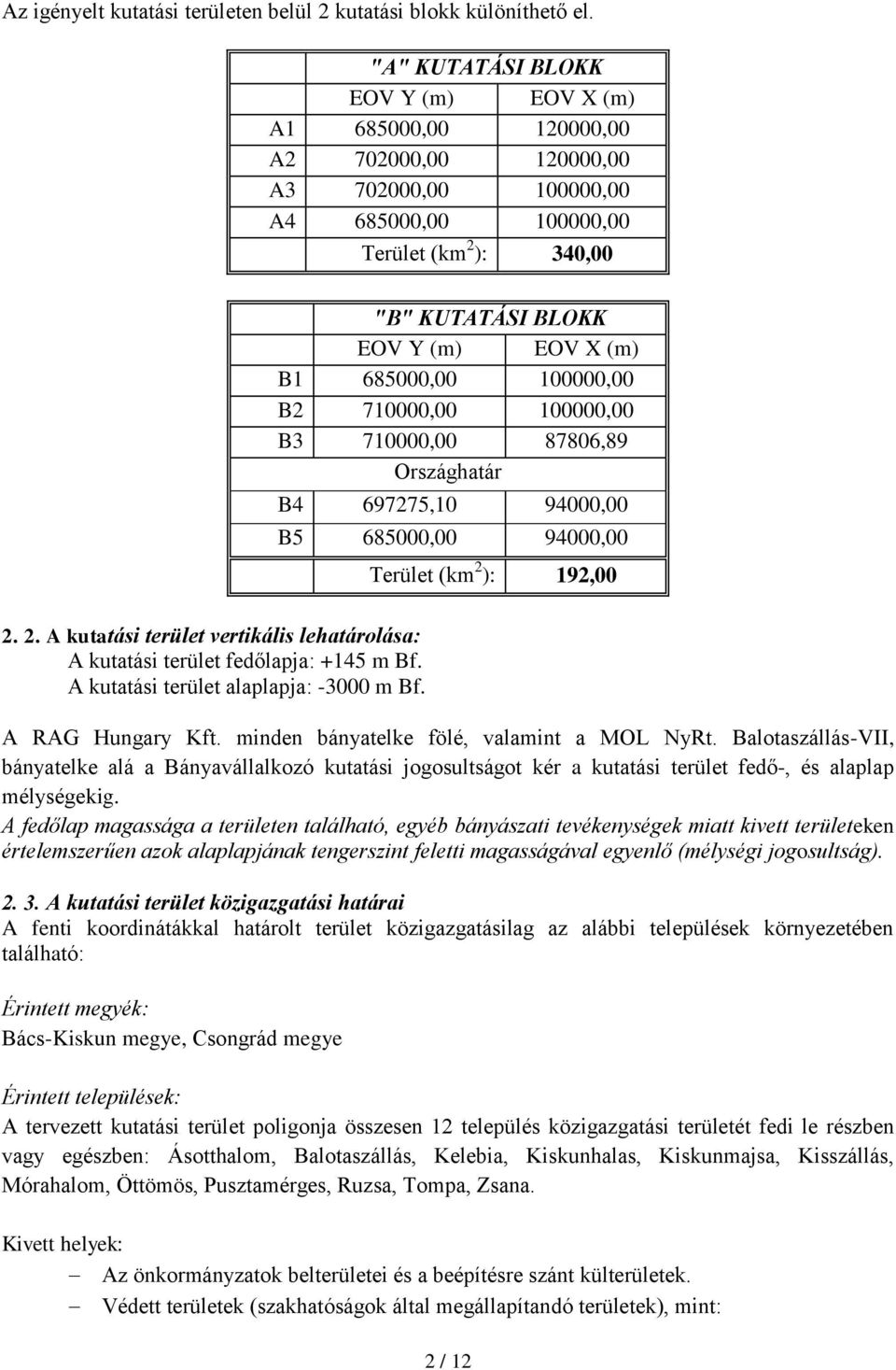 ): 340,00 2. 2. A kutatási terület vertikális lehatárolása: A kutatási terület fedőlapja: +145 m Bf. A kutatási terület alaplapja: -3000 m Bf.