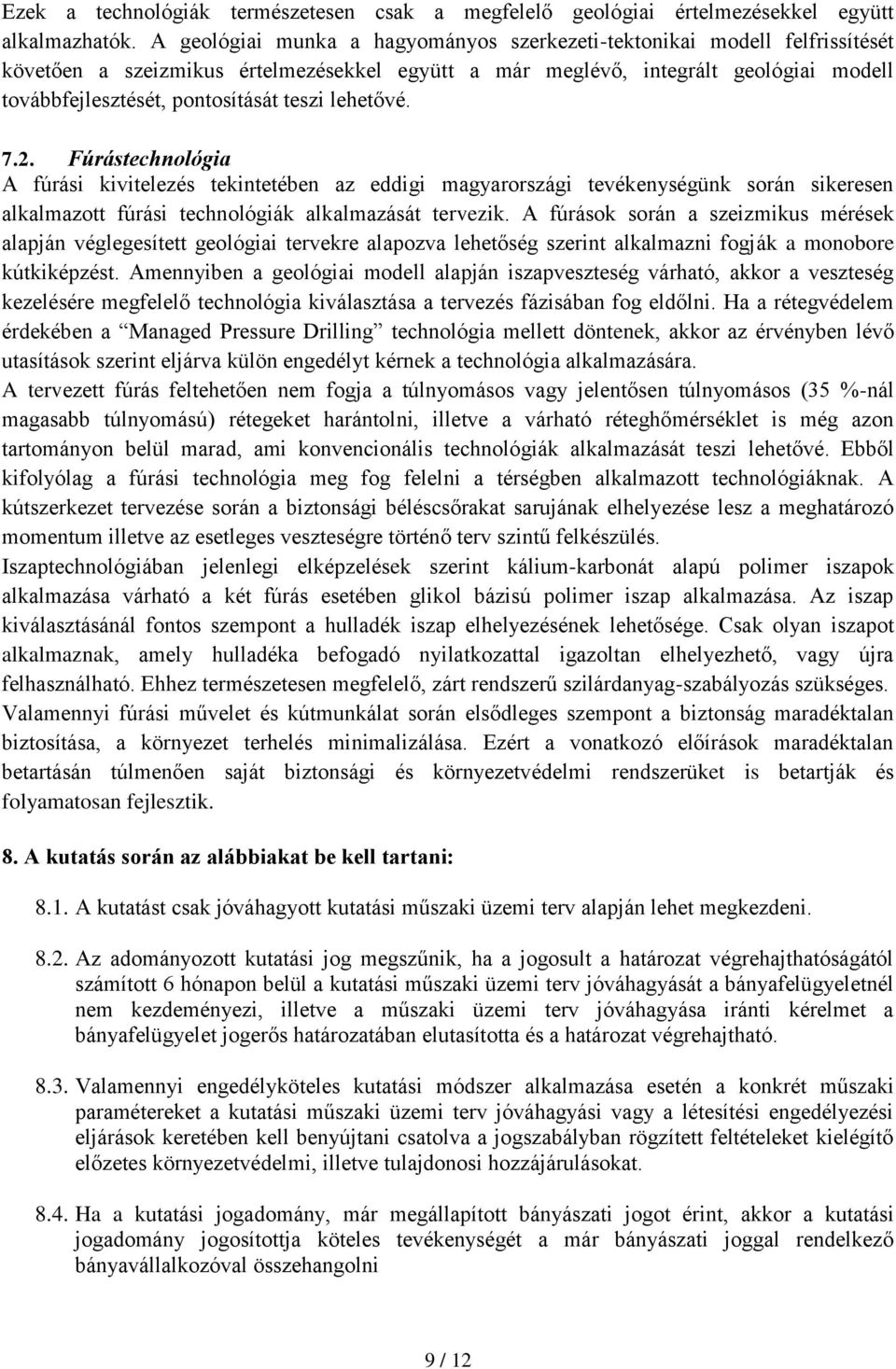 teszi lehetővé. 7.2. Fúrástechnológia A fúrási kivitelezés tekintetében az eddigi magyarországi tevékenységünk során sikeresen alkalmazott fúrási technológiák alkalmazását tervezik.