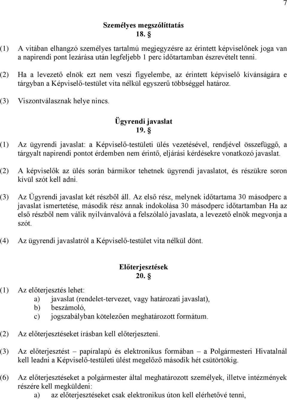 Ügyrendi javaslat 19. (1) Az ügyrendi javaslat: a Képviselő-testületi ülés vezetésével, rendjével összefüggő, a tárgyalt napirendi pontot érdemben nem érintő, eljárási kérdésekre vonatkozó javaslat.