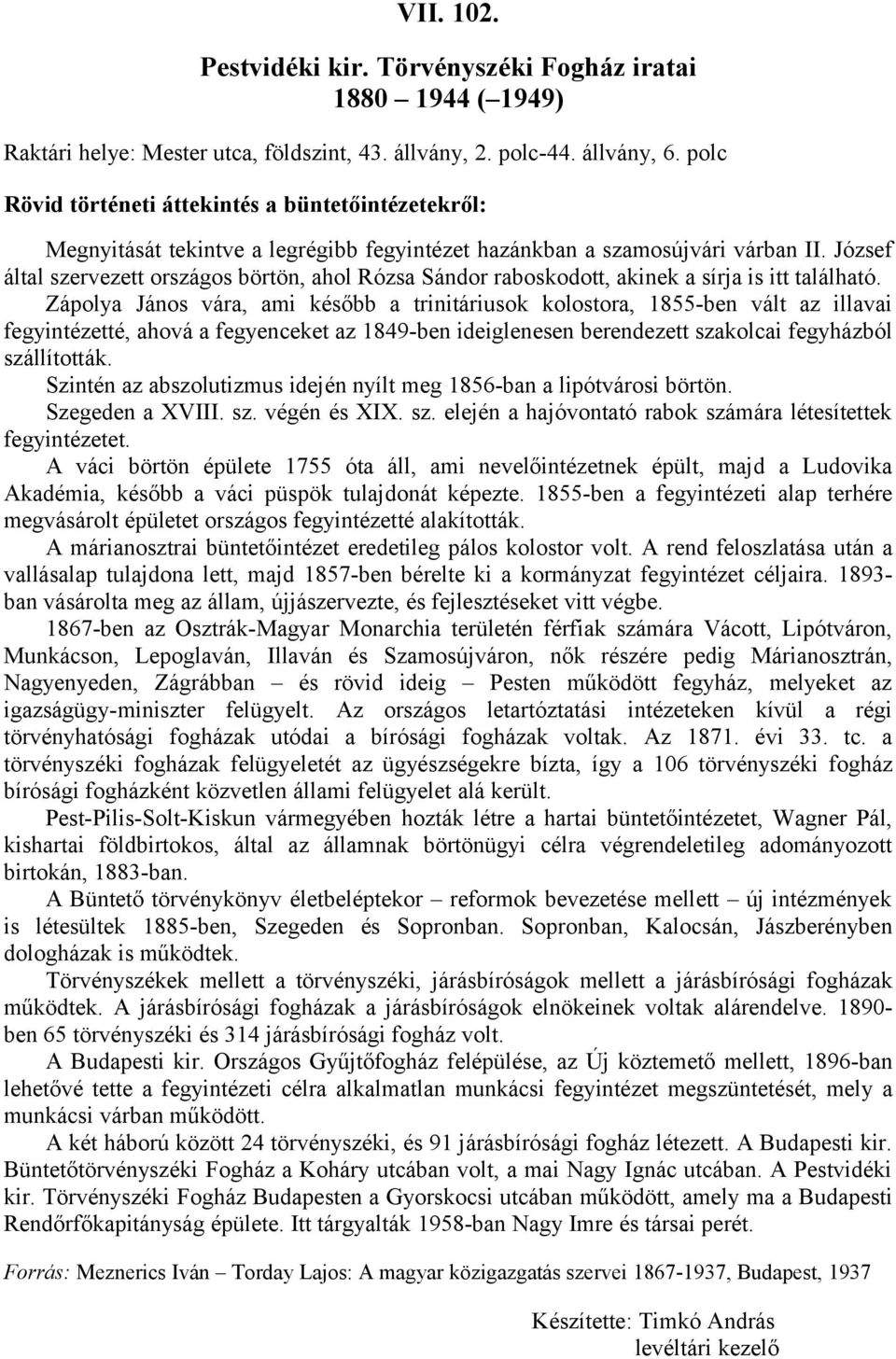 József által szervezett országos börtön, ahol Rózsa Sándor raboskodott, akinek a sírja is itt található.