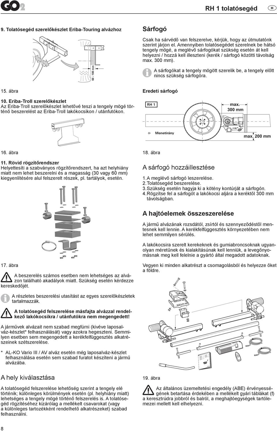 60-100 mm A sárfogókat a tengely mögött szerelik be, a tengely előtt nincs szükség sárfogóra. 15. ábra 10.