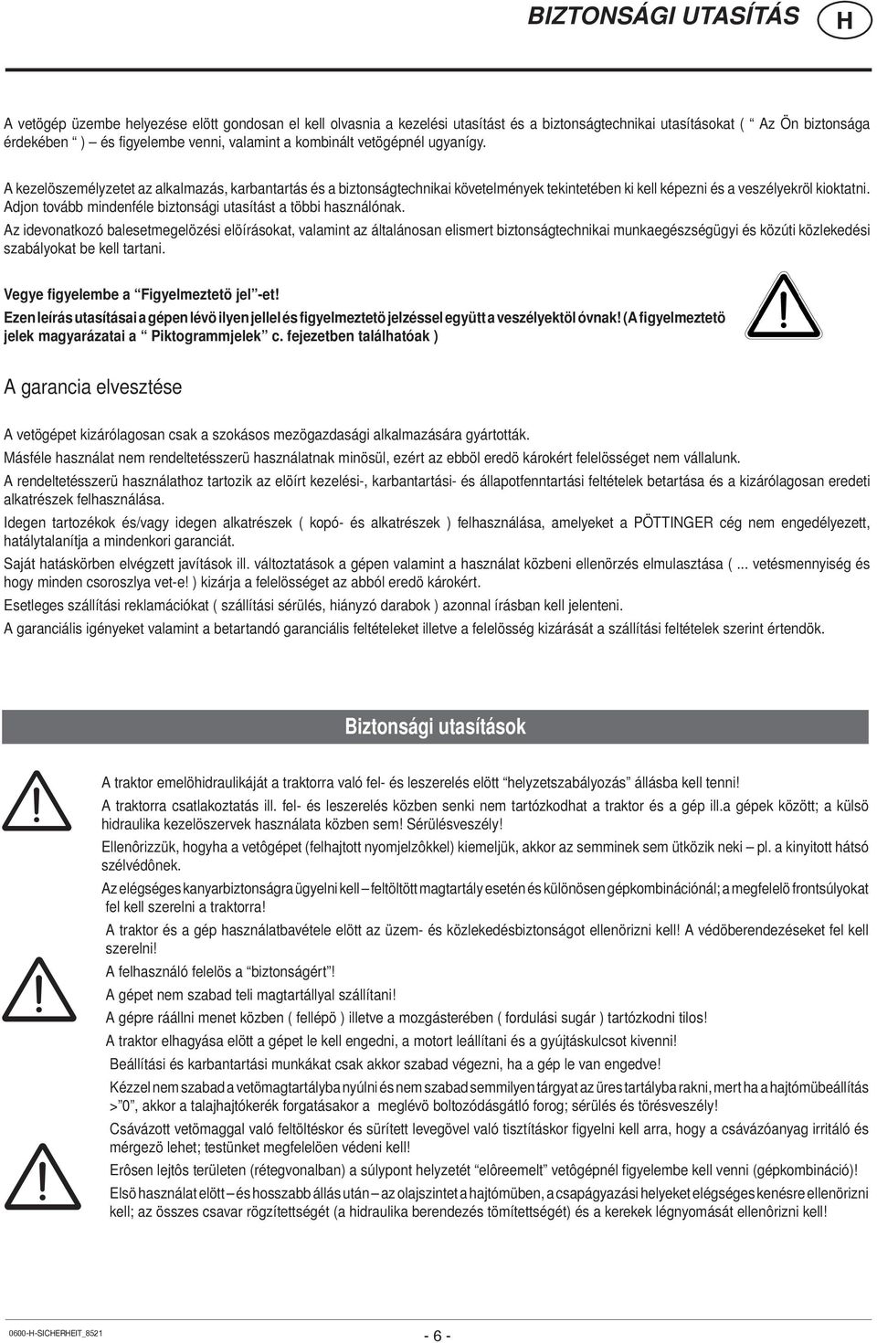 Adjon tovább mindenféle biztonsági utasítást a többi használónak.