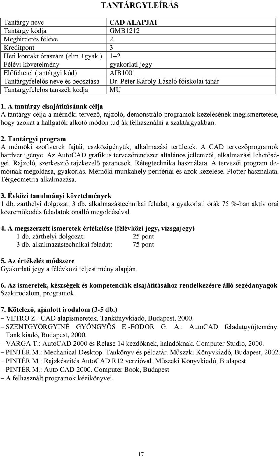 módon tudják felhasználni a szaktárgyakban. A mérnöki szoftverek fajtái, eszközigényük, alkalmazási területek. A CAD tervezőprogramok hardver igénye.