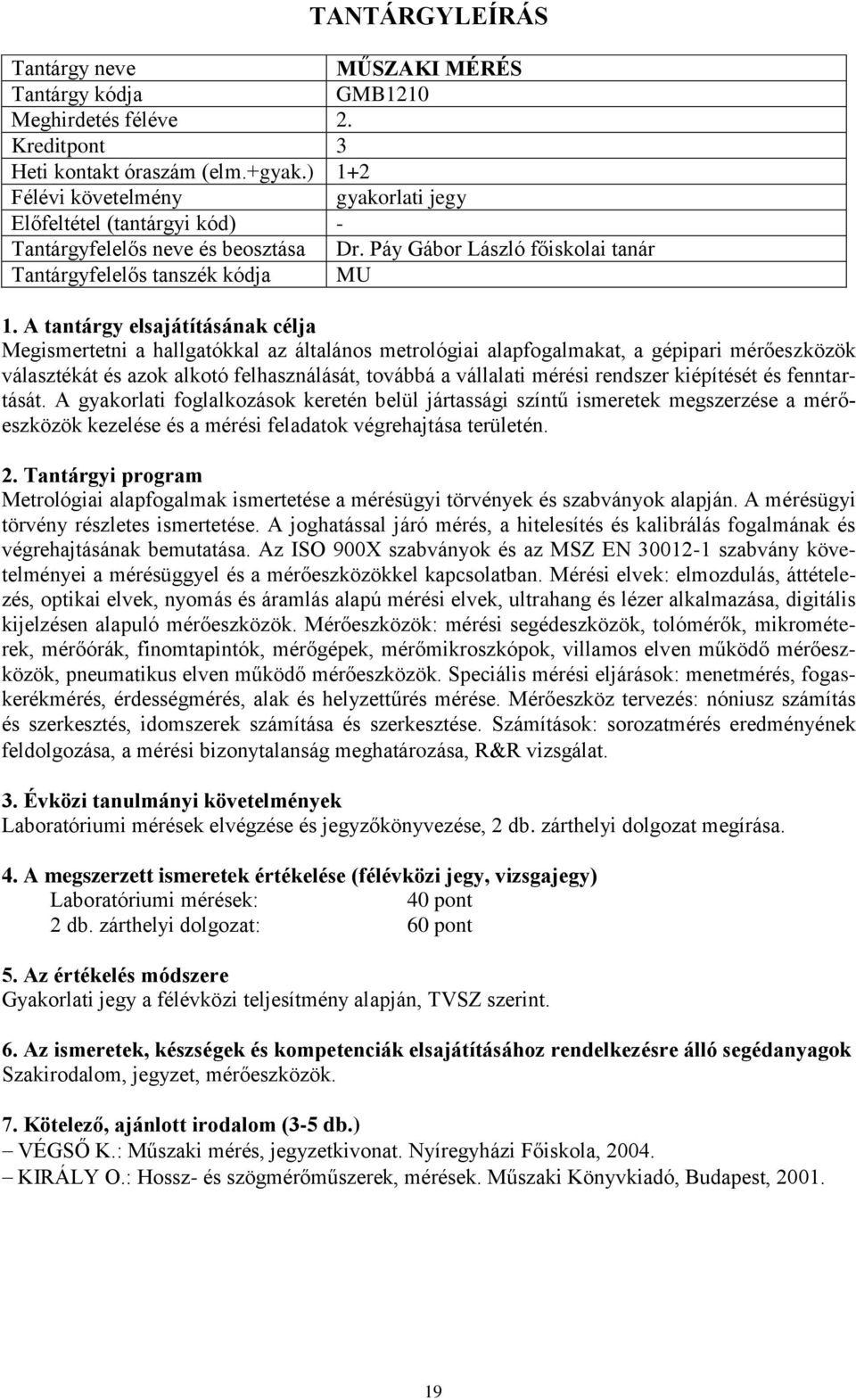 felhasználását, továbbá a vállalati mérési rendszer kiépítését és fenntartását.