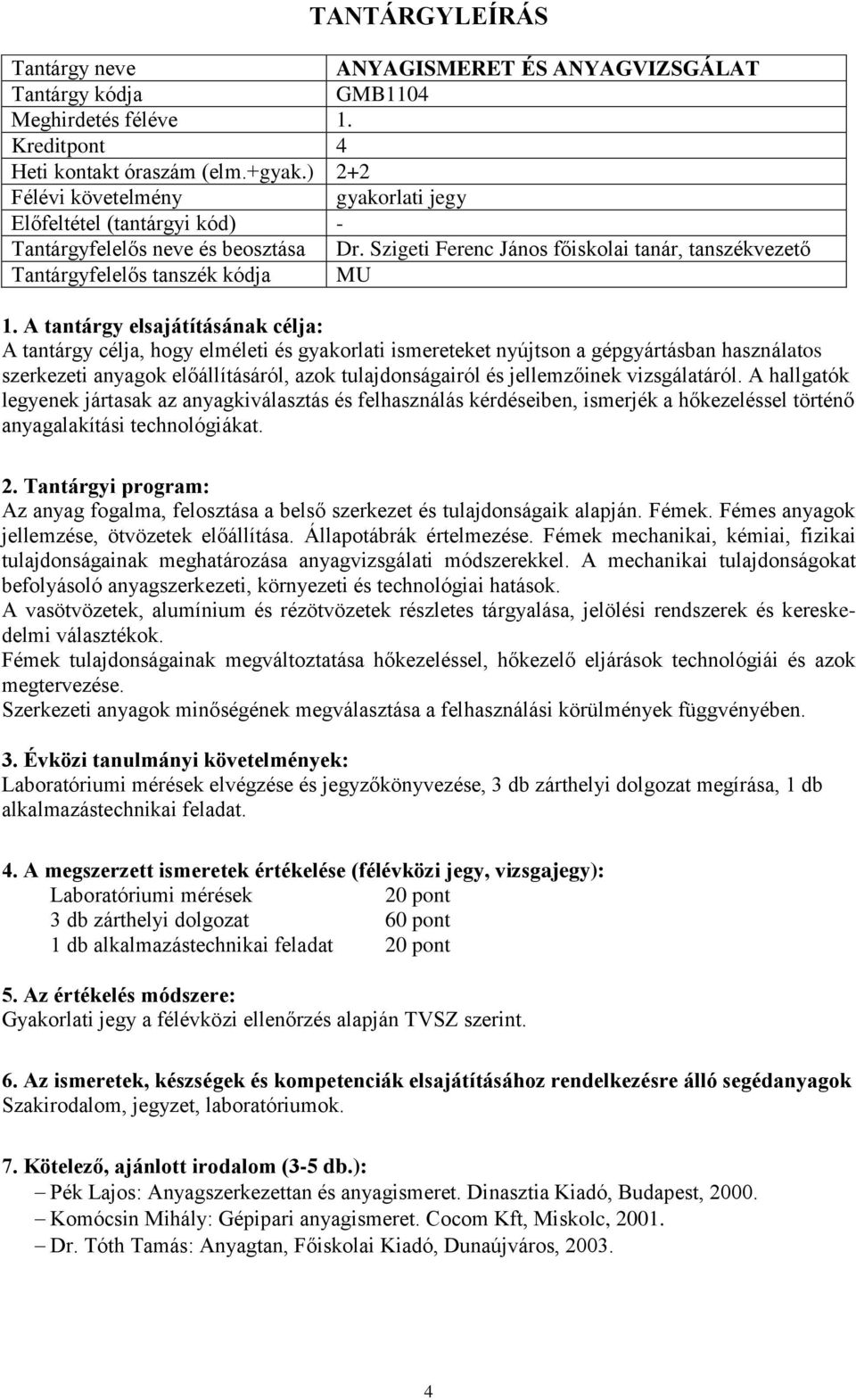 anyagok előállításáról, azok tulajdonságairól és jellemzőinek vizsgálatáról.