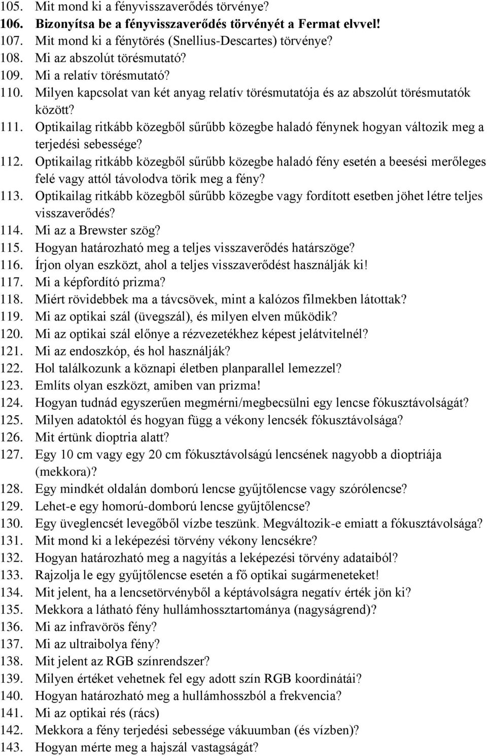 Optikailag ritkább közegből sűrűbb közegbe haladó fénynek hogyan változik meg a terjedési sebessége? 112.