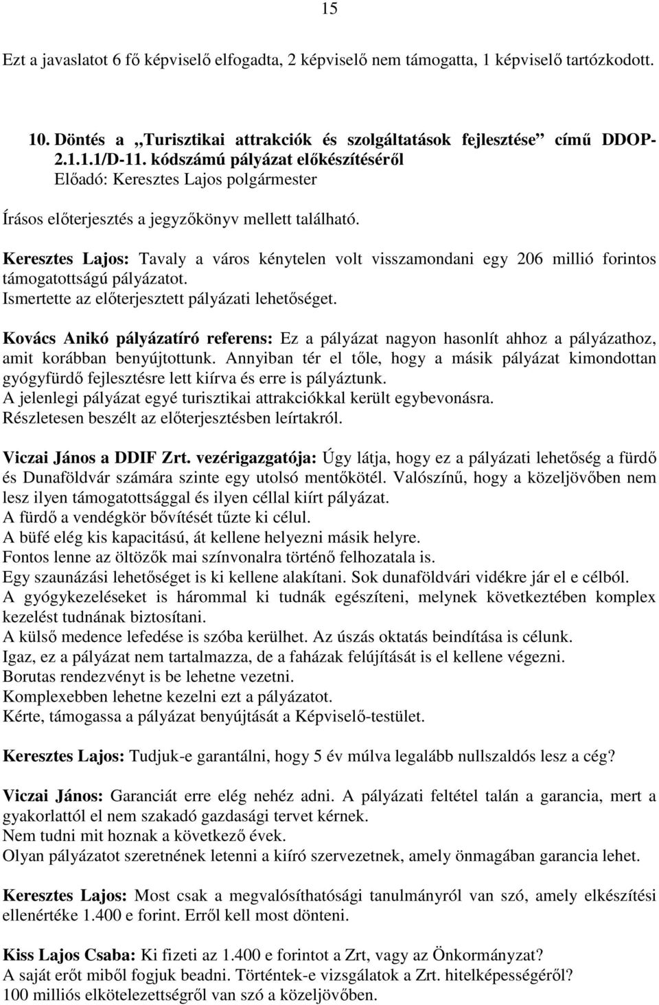 Kovács Anikó pályázatíró referens: Ez a pályázat nagyon hasonlít ahhoz a pályázathoz, amit korábban benyújtottunk.