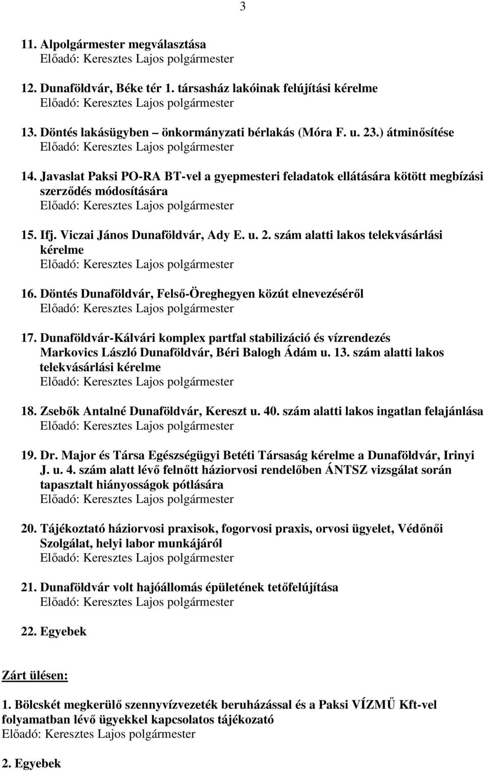 Döntés Dunaföldvár, Felső-Öreghegyen közút elnevezéséről 17. Dunaföldvár-Kálvári komplex partfal stabilizáció és vízrendezés Markovics László Dunaföldvár, Béri Balogh Ádám u. 13.