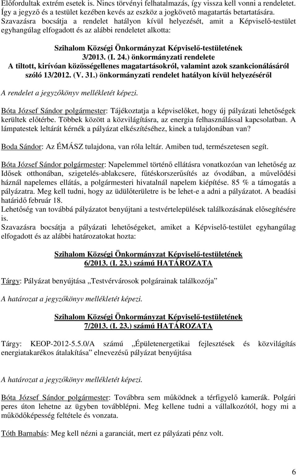 ) önkormányzati rendelete A tiltott, kirívóan közösségellenes magatartásokról, valamint azok szankcionálásáról szóló 13/2012. (V. 31.