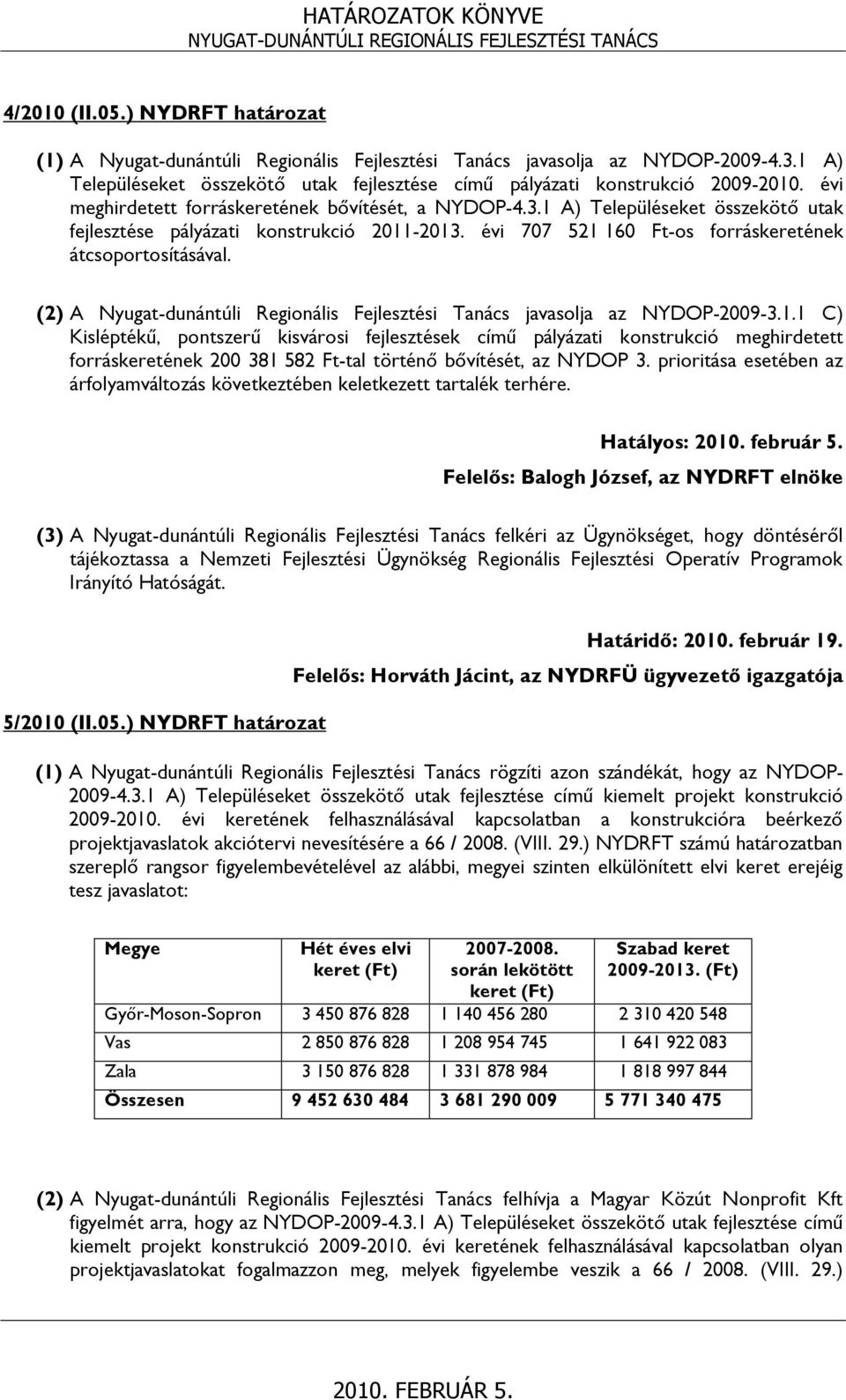 (2) A Nyugat-dunántúli Regionális Fejlesztési Tanács javasolja az NYDOP-2009-3.1.