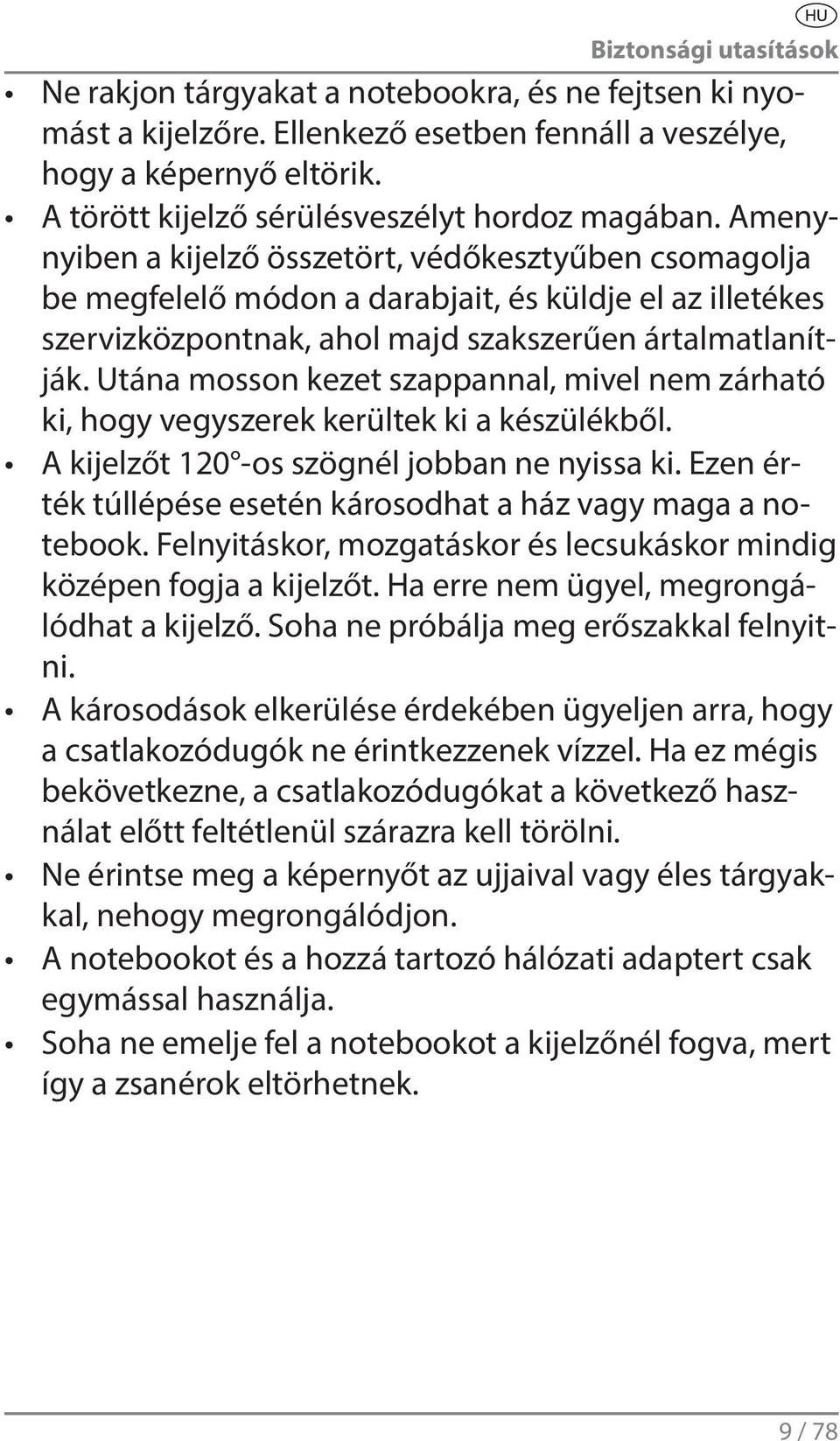Amenynyiben a kijelző összetört, védőkesztyűben csomagolja be megfelelő módon a darabjait, és küldje el az illetékes szervizközpontnak, ahol majd szakszerűen ártalmatlanítják.